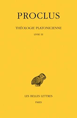 Proclus, Theologie Platonicienne: Tome III: Livre III. (Collection Des Universites De France Serie Grecque, Band 264)